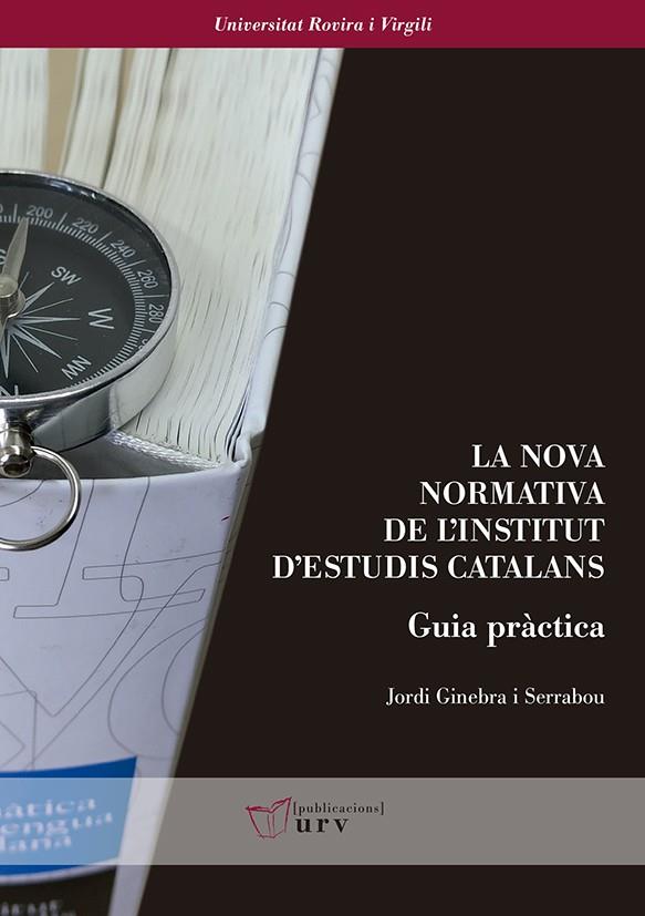 LA NOVA NORMATIVA DE L'INSTITUT D'ESTUDIS CATALANS. GUIA PRÀCTICA | 9788484246121 | GINEBRA I SERRABOU, JORDI | Llibreria Ombra | Llibreria online de Rubí, Barcelona | Comprar llibres en català i castellà online