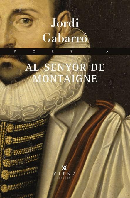 AL SENYOR DE MONTAIGNE | 9788483307410 | JORDI GABARRO | Llibreria Ombra | Llibreria online de Rubí, Barcelona | Comprar llibres en català i castellà online