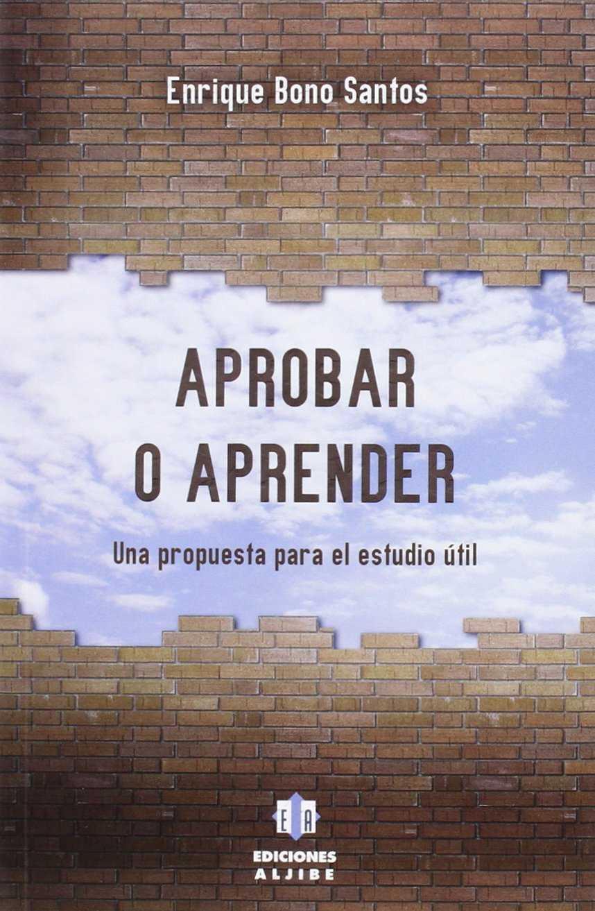 APROBAR O APRENDER. UNA PROPUESTA PARA EL ESTUDIO ÚTIL | 9788497008099 | ENRIQUE BONO SANTOS | Llibreria Ombra | Llibreria online de Rubí, Barcelona | Comprar llibres en català i castellà online