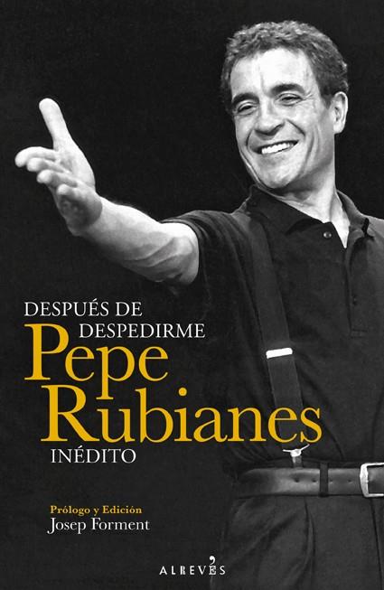 DESPUÉS DE DESPEDIRME PEPE RUBIANES INÉDITO | 9788415900375 | PEPE RUBIANES | Llibreria Ombra | Llibreria online de Rubí, Barcelona | Comprar llibres en català i castellà online