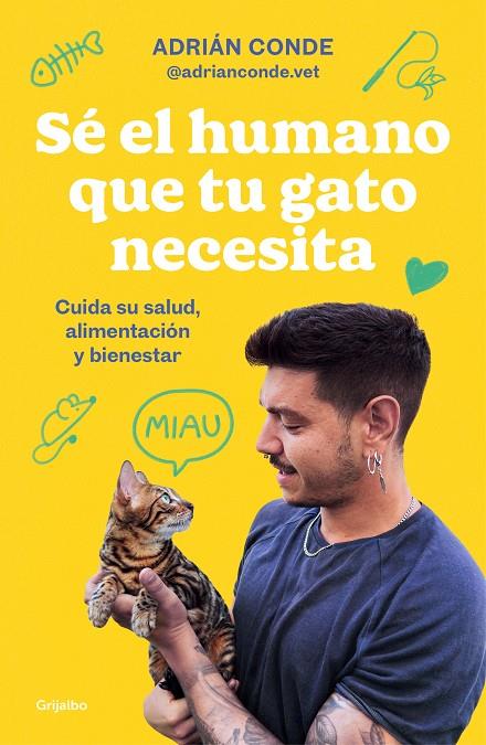 SÉ EL HUMANO QUE TU GATO NECESITA. CUIDA SU SALUD, ALIMENTACIÓN Y BIENESTAR | 9788425363009 | CONDE MONTOYA (@ADRIANCONDE.VET), ADRIÁN | Llibreria Ombra | Llibreria online de Rubí, Barcelona | Comprar llibres en català i castellà online