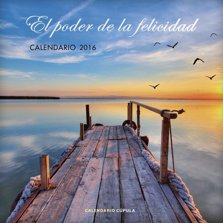 CALENDARIO EL PODER DE LA FELICIDAD 2016 | 9788448021764 | AA. VV. | Llibreria Ombra | Llibreria online de Rubí, Barcelona | Comprar llibres en català i castellà online