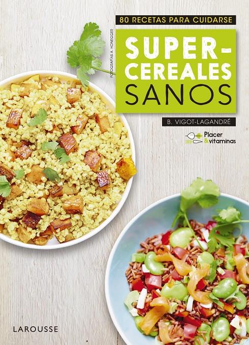 PLACER &amp; VITAMINAS: SUPERCEREALES SANOS | 9788416984985 | LAROUSSE EDITORIAL | Llibreria Ombra | Llibreria online de Rubí, Barcelona | Comprar llibres en català i castellà online