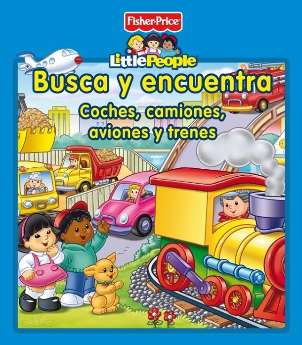 LITTLE PEOPLE BUSCA Y ENCUENTRA COCHES CAMIONES AVIONES Y TRENES | 9788448834760 | Llibreria Ombra | Llibreria online de Rubí, Barcelona | Comprar llibres en català i castellà online