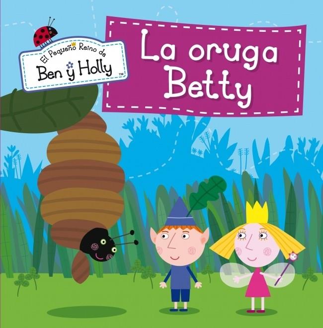 LA ORUGA BETTY (EL PEQUEÑO REINO DE BEN Y HOLLY NÚM.6) | 9788448837020 | Llibreria Ombra | Llibreria online de Rubí, Barcelona | Comprar llibres en català i castellà online