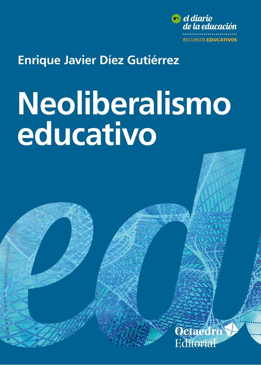 NEOLIBERALISMO EDUCATIVO | 9788417219239 | DÍEZ GUTIÉRREZ, ENRIQUE JAVIER | Llibreria Ombra | Llibreria online de Rubí, Barcelona | Comprar llibres en català i castellà online