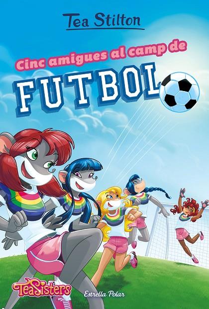 CINC AMIGUES AL CAMP DE FUTBOL | 9788491375951 | STILTON, TEA | Llibreria Ombra | Llibreria online de Rubí, Barcelona | Comprar llibres en català i castellà online