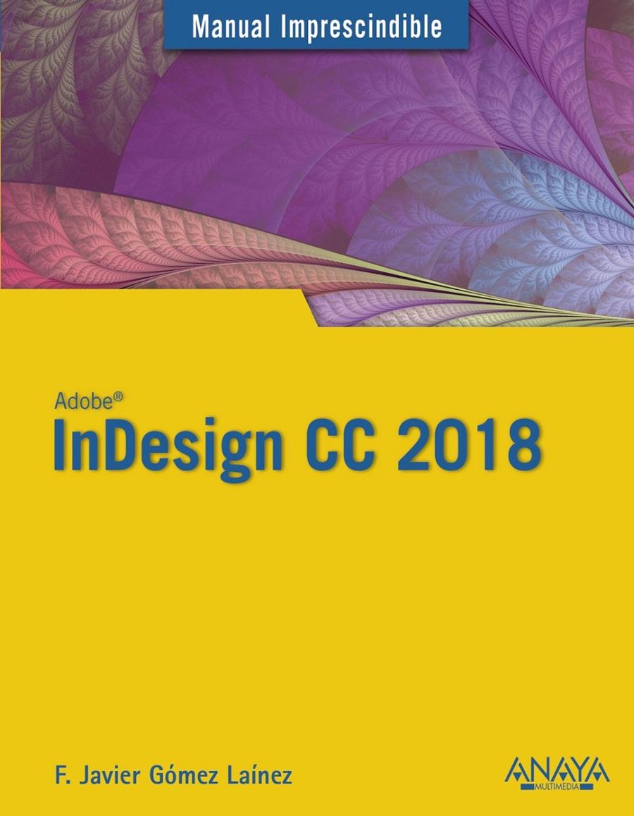 INDESIGN CC 2018 | 9788441540156 | GÓMEZ LAÍNEZ, FRANCISCO JAVIER | Llibreria Ombra | Llibreria online de Rubí, Barcelona | Comprar llibres en català i castellà online