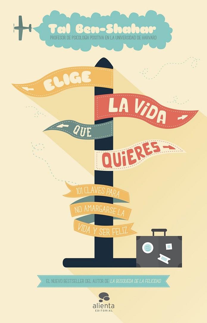 ELIGE LA VIDA QUE QUIERES 101 CLAVES PARA NO AMARGARSE LA VIDA Y SER FELIZ | 9788415678373 | TAL BEN-SHAHAR | Llibreria Ombra | Llibreria online de Rubí, Barcelona | Comprar llibres en català i castellà online