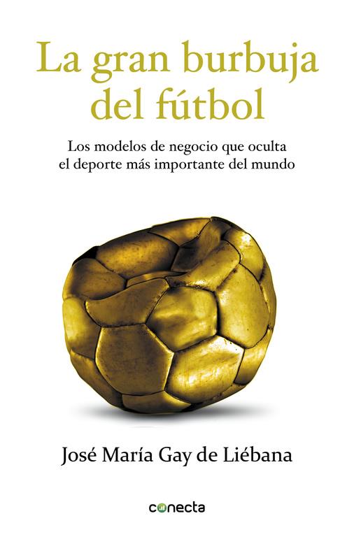 LA GRAN BURBUJA DEL FÚTBOL | 9788415431572 | GAY DE LIEBANA, JOSE MARIA | Llibreria Ombra | Llibreria online de Rubí, Barcelona | Comprar llibres en català i castellà online