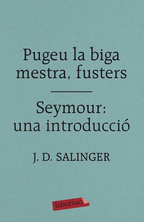 PUGEU LA BIGA MESTRA, FUSTERS / SEYMOUR: UNA INTRODUCCIÓ | 9788417420413 | SALINGER, J. D. | Llibreria Ombra | Llibreria online de Rubí, Barcelona | Comprar llibres en català i castellà online