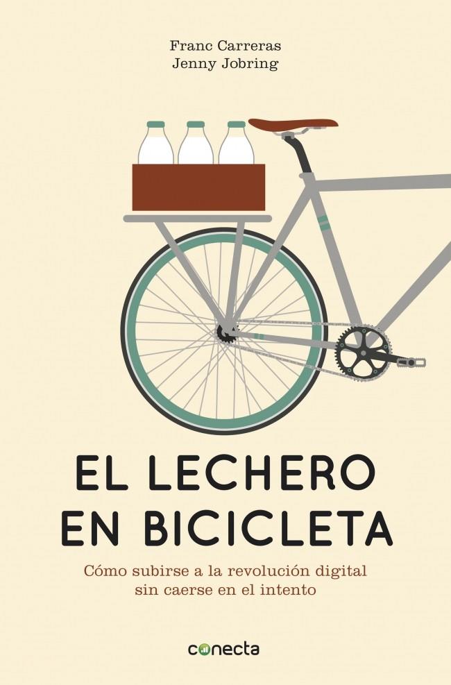 EL LECHERO EN BICICLETA COMO SUBIRSE A LA REVOLUCION DIGITAL SIN CAERSE EN EL INTENTO | 9788415431442 | FRANC CARRERAS - JENNY JOBRING | Llibreria Ombra | Llibreria online de Rubí, Barcelona | Comprar llibres en català i castellà online