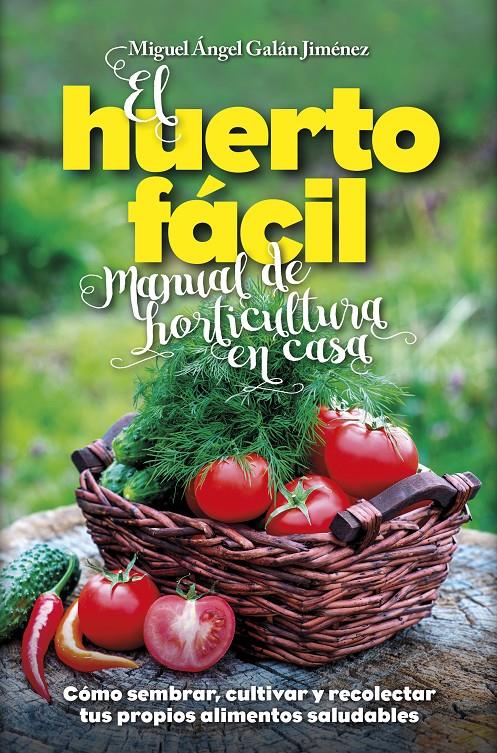 EL HUERTO FÁCIL. MANUAL DE HORTICULTURA EN CASA | 9788416002498 | GALÁN JIMÉNEZ, MIGUEL ÁNGEL | Llibreria Ombra | Llibreria online de Rubí, Barcelona | Comprar llibres en català i castellà online