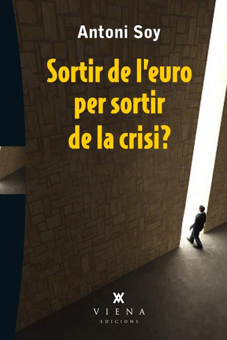 SORTIR DE L'EURO PER SORTIR DE LA CRISI? | 9788483307595 | ANTONI SOY | Llibreria Ombra | Llibreria online de Rubí, Barcelona | Comprar llibres en català i castellà online