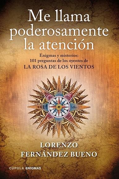 ME LLAMA PODEROSAMENTE LA ATENCIÓN ENIGMAS Y MISTERIOS 101 PREGUNTAS DE LOS OYENTES DE LA ROSA DE LOS VIENTOS | 9788448008833 | LORENZO FERNÁNDEZ BUENO | Llibreria Ombra | Llibreria online de Rubí, Barcelona | Comprar llibres en català i castellà online