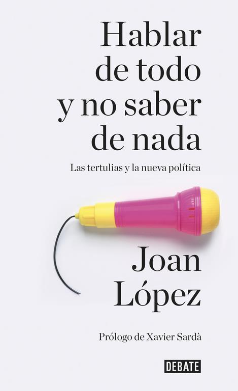 HABLAR DE TODO Y NO SABER DE NADA | 9788499926858 | LOPEZ, JOAN | Llibreria Ombra | Llibreria online de Rubí, Barcelona | Comprar llibres en català i castellà online