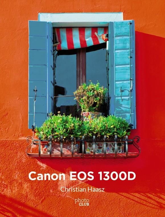 CANON EOS 1300D | 9788441539518 | HAASZ, CHRISTIAN | Llibreria Ombra | Llibreria online de Rubí, Barcelona | Comprar llibres en català i castellà online