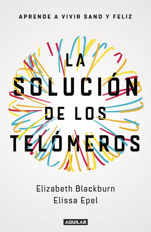 LA SOLUCIÓN DE LOS TELÓMEROS | 9788403501140 | ELISSA EPEL/ELIZABETH BLACKBURN | Llibreria Ombra | Llibreria online de Rubí, Barcelona | Comprar llibres en català i castellà online