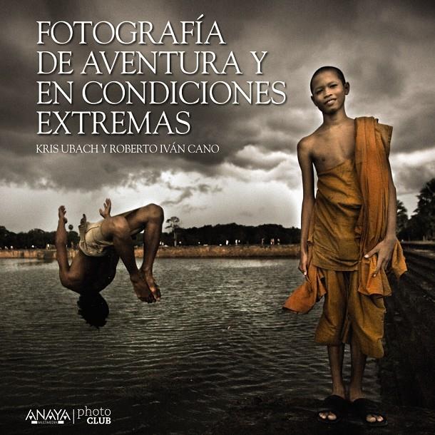 FOTOGRAFÍA DE AVENTURA Y EN CONDICIONES EXTREMAS | 9788441535701 | KRIS UBACH - ROBERTO IVAN CANO | Llibreria Ombra | Llibreria online de Rubí, Barcelona | Comprar llibres en català i castellà online