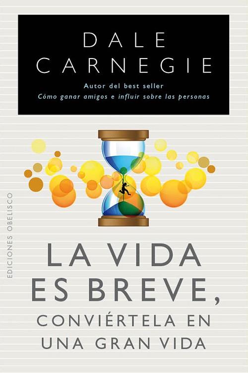 LA VIDA ES BREVE CONVIERTELA EN UNA GRAN VIDA | 9788497778961 | DALE CARNEGIE | Llibreria Ombra | Llibreria online de Rubí, Barcelona | Comprar llibres en català i castellà online