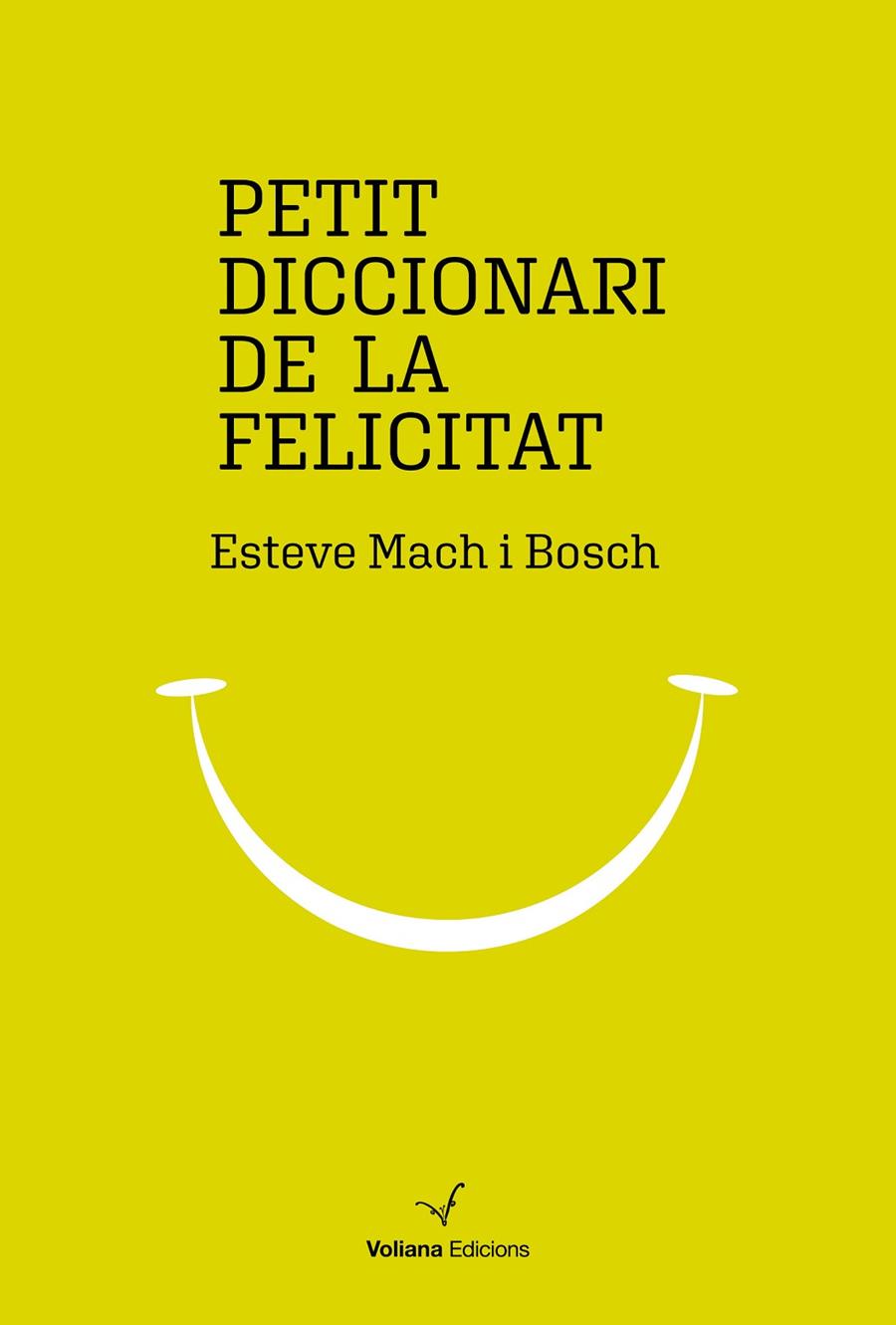 PETIT DICCIONARI DE LA FELICITAT | 9788494977947 | MACH BOSCH, ESTEVE | Llibreria Ombra | Llibreria online de Rubí, Barcelona | Comprar llibres en català i castellà online