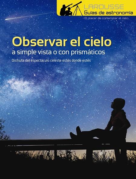 OBSERVAR EL CIELO A SIMPLE VISTA O CON PRISMÁTICOS | 9788417273996 | LAROUSSE EDITORIAL | Llibreria Ombra | Llibreria online de Rubí, Barcelona | Comprar llibres en català i castellà online