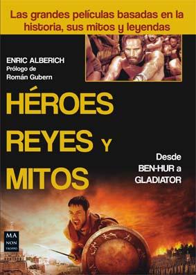 HÉROES REYES Y MITOS LAS GRANDES PELICULAS BASADAS EN LA HISTORIA SUS MITOS Y LEYENDAS | 9788415256649 | ENRIC ALBERICH | Llibreria Ombra | Llibreria online de Rubí, Barcelona | Comprar llibres en català i castellà online