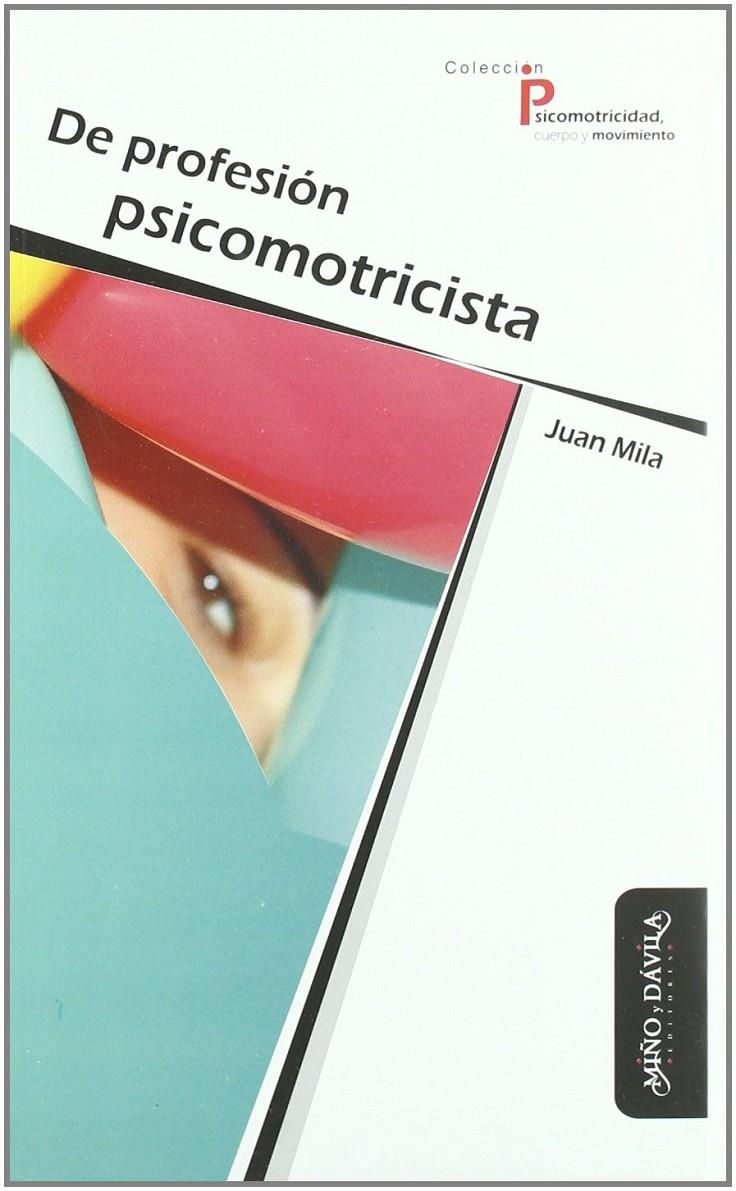 DE PROFESIÓN PSICOMOTRICISTA | 9788496571822 | MILA, JUAN | Llibreria Ombra | Llibreria online de Rubí, Barcelona | Comprar llibres en català i castellà online