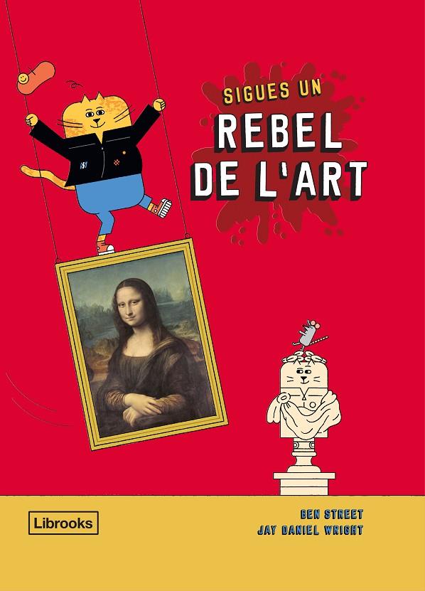 SIGUES UN REBEL DE L'ART | 9788412274516 | STREET, BEN / WRIGHT, JAY DANIEL | Llibreria Ombra | Llibreria online de Rubí, Barcelona | Comprar llibres en català i castellà online