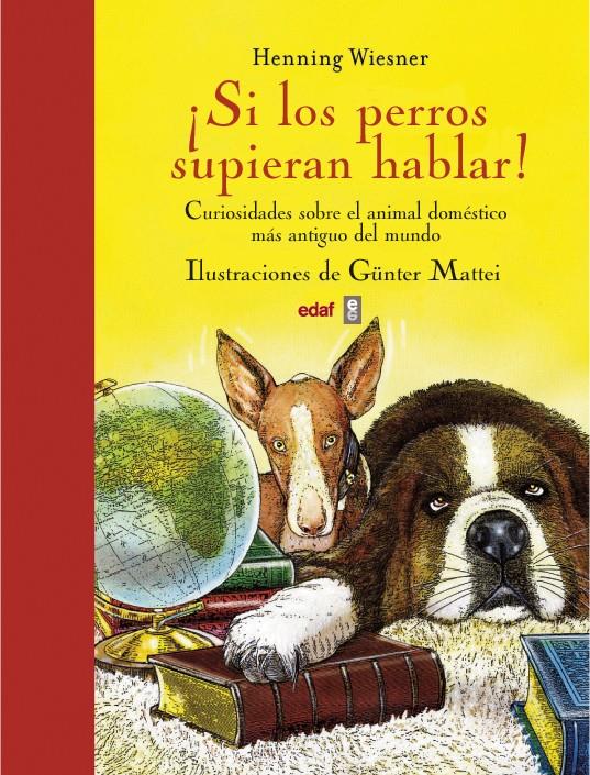 ¡SI LOS PERROS SUPIERAN HABLAR! CURIOSIDADES SOBRE EL ANIMAL DOMESTICO MAS ANTIGUO DEL MUNDO | 9788441433427 | HENNING WIESNER | Llibreria Ombra | Llibreria online de Rubí, Barcelona | Comprar llibres en català i castellà online