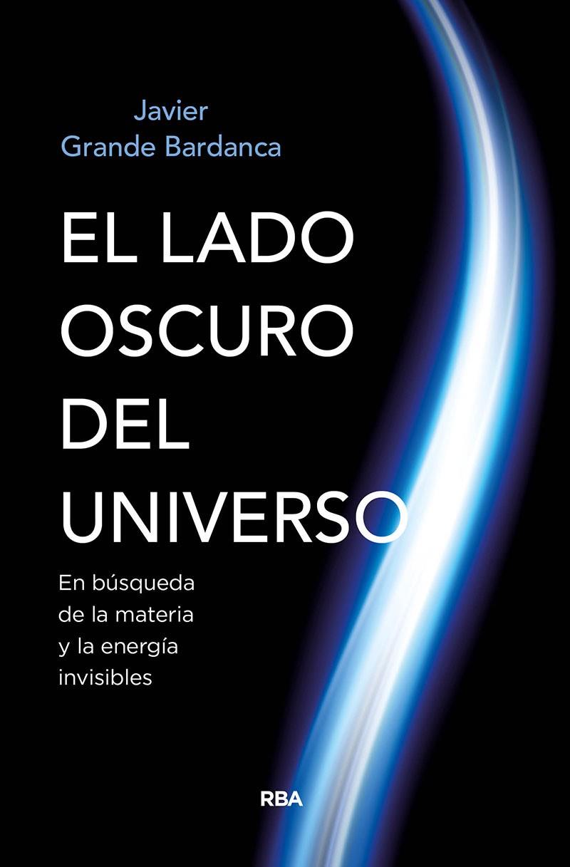 EL LADO OSCURO DEL UNIVERSO | 9788491874058 | GRANDE BARDANCA, JAVIER | Llibreria Ombra | Llibreria online de Rubí, Barcelona | Comprar llibres en català i castellà online