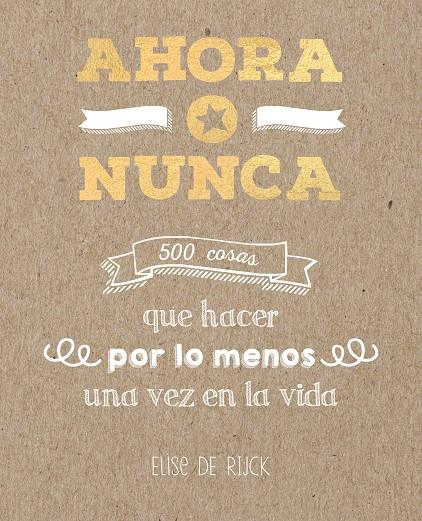 AHORA O NUNCA: 500 COSAS QUE HACER POR LO MENOS UNA VEZ EN LA VIDA | 9788401022142 | DE RIJCK, ELISE | Llibreria Ombra | Llibreria online de Rubí, Barcelona | Comprar llibres en català i castellà online