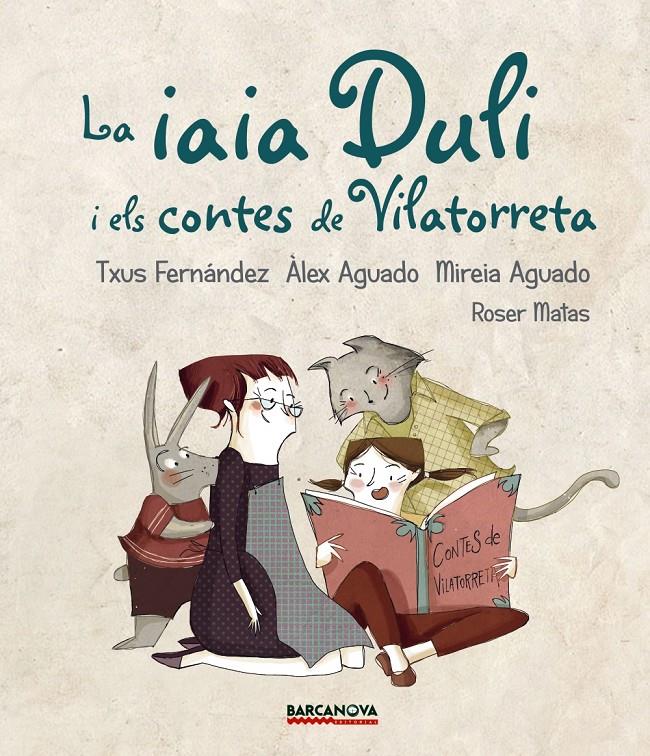 LA IAIA DULI I ELS CONTES DE VILATORRETA | 9788448942724 | FERNÁNDEZ, TXUS/AGUADO, ÀLEX/AGUADO, MIREIA | Llibreria Ombra | Llibreria online de Rubí, Barcelona | Comprar llibres en català i castellà online