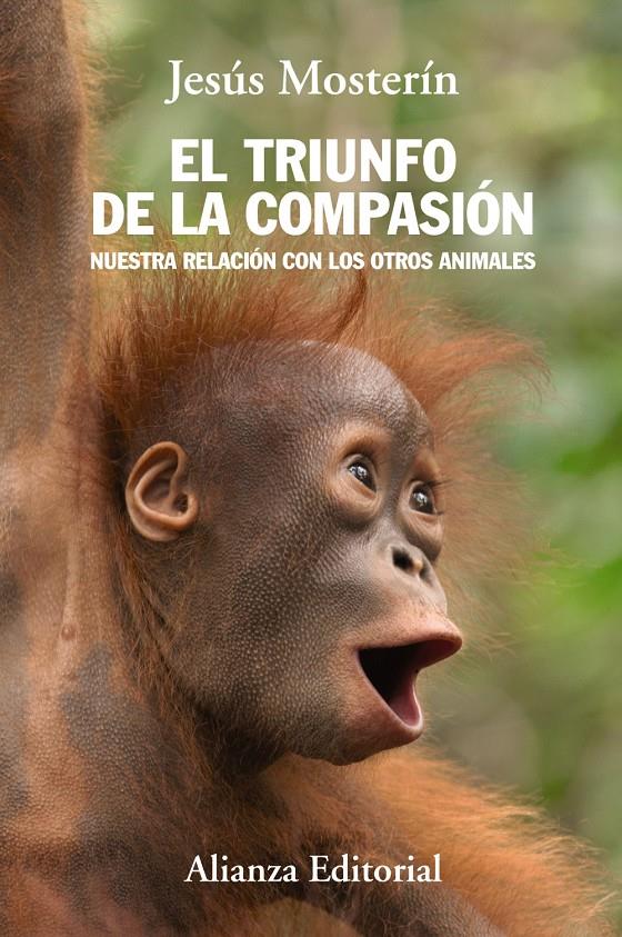 EL TRIUNFO DE LA COMPASIÓN NUESTRA RELACION CON LOS OTROS ANIMALES | 9788420684659 | JESUS MOSTERIN | Llibreria Ombra | Llibreria online de Rubí, Barcelona | Comprar llibres en català i castellà online