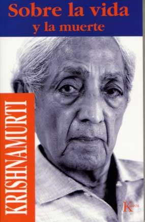 SOBRE LA VIDA Y LA MUERTE | 9788472453203 | KRISHNAMURTI, J. | Llibreria Ombra | Llibreria online de Rubí, Barcelona | Comprar llibres en català i castellà online