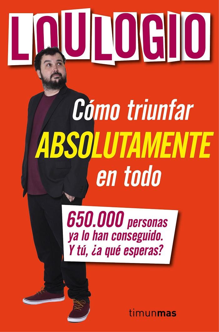 CÓMO TRIUNFAR ABSOLUTAMENTE EN TODO | 9788445003053 | LOULOGIO | Llibreria Ombra | Llibreria online de Rubí, Barcelona | Comprar llibres en català i castellà online