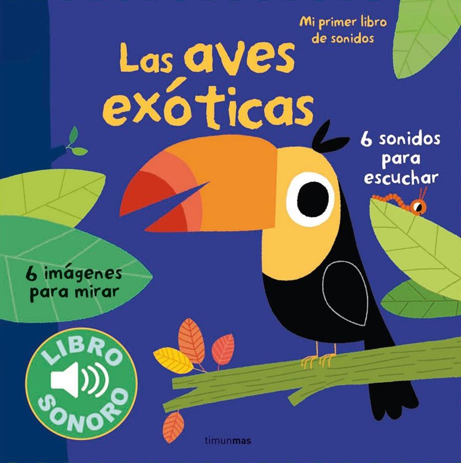 LAS AVES EXÓTICAS. MI PRIMER LIBRO DE SONIDOS | 9788408127956 | MARION BILLET | Llibreria Ombra | Llibreria online de Rubí, Barcelona | Comprar llibres en català i castellà online