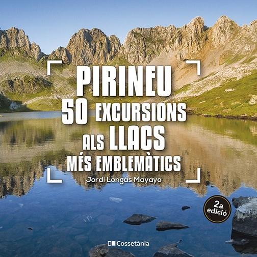 PIRINEU: 50 EXCURSIONS ALS LLACS MÉS EMBLEMÀTICS | 9788413563640 | LONGÁS MAYAYO, JORDI | Llibreria Ombra | Llibreria online de Rubí, Barcelona | Comprar llibres en català i castellà online