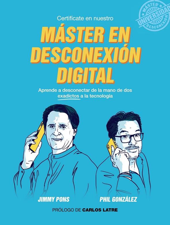 MÁSTER EN DESCONEXIÓN DIGITAL | 9788441541504 | GONZÁLEZ, PHIL/PONS, JIMMY | Llibreria Ombra | Llibreria online de Rubí, Barcelona | Comprar llibres en català i castellà online