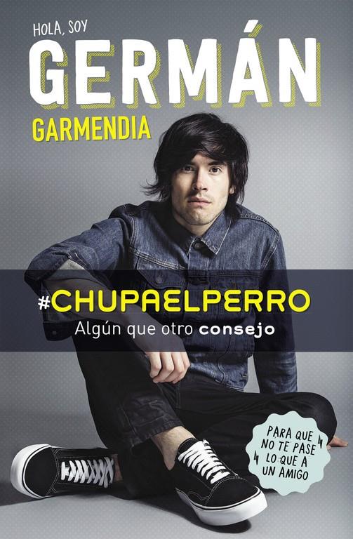 HOLA SOY GERMÁN GARMENDIA #CHUPAELPERRO | 9788420488202 | GARMENDIA, GERMAN | Llibreria Ombra | Llibreria online de Rubí, Barcelona | Comprar llibres en català i castellà online