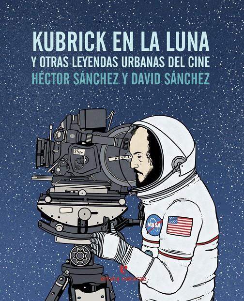 KUBRICK EN LA LUNA Y OTRAS LEYENDAS URBANAS DEL CINE | 9788416544240 | HÉCTOR SÁNCHEZ MORO | Llibreria Ombra | Llibreria online de Rubí, Barcelona | Comprar llibres en català i castellà online