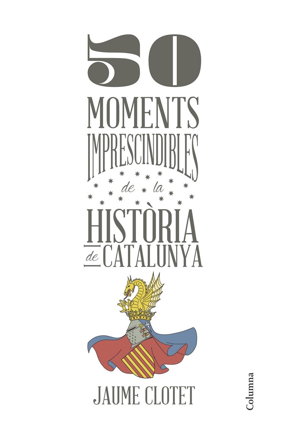 50 MOMENTS IMPRESCINDIBLES DE LA HISTÒRIA DE CATALUNYA | 9788466418928 | JAUME CLOTET  | Llibreria Ombra | Llibreria online de Rubí, Barcelona | Comprar llibres en català i castellà online