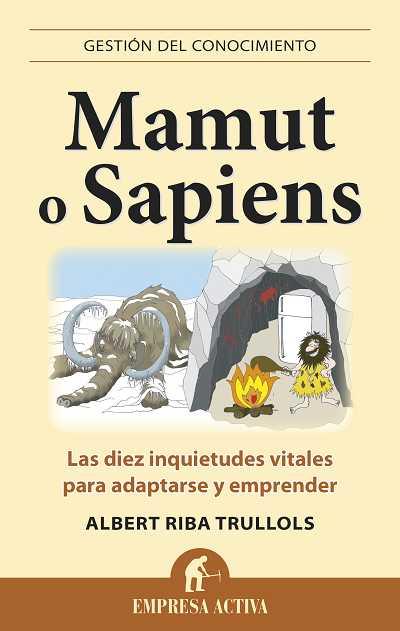 MAMUT O SAPIENS LAS DIEZ INQUIETUDES VITALES PARA ADAPTARSE Y EMPRENDER | 9788496627574 | ALBERT RIBA TRULLOLS | Llibreria Ombra | Llibreria online de Rubí, Barcelona | Comprar llibres en català i castellà online