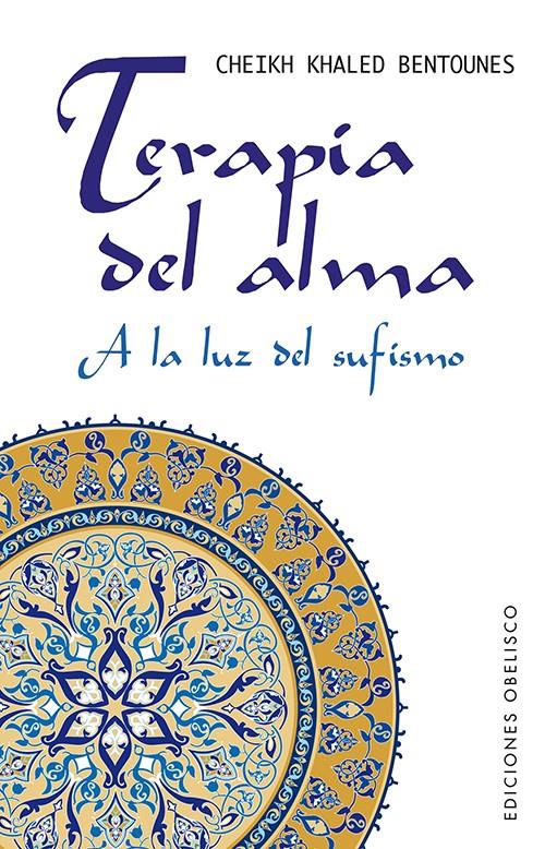 TERAPIA DEL ALMA A LA LUZ DEL SUFISMO | 9788497778954 | CHEIKH KHALED BENTOUNES | Llibreria Ombra | Llibreria online de Rubí, Barcelona | Comprar llibres en català i castellà online