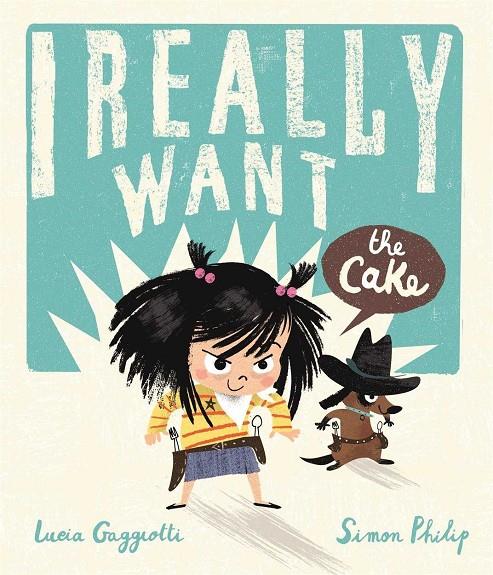 I REALLY WANT THE CAKE | 9781783708017 | TAUNT/ GAGGIOTT | Llibreria Ombra | Llibreria online de Rubí, Barcelona | Comprar llibres en català i castellà online