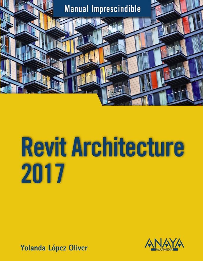 REVIT ARCHITECTURE 2017 | 9788441538276 | LÓPEZ OLIVER, YOLANDA | Llibreria Ombra | Llibreria online de Rubí, Barcelona | Comprar llibres en català i castellà online