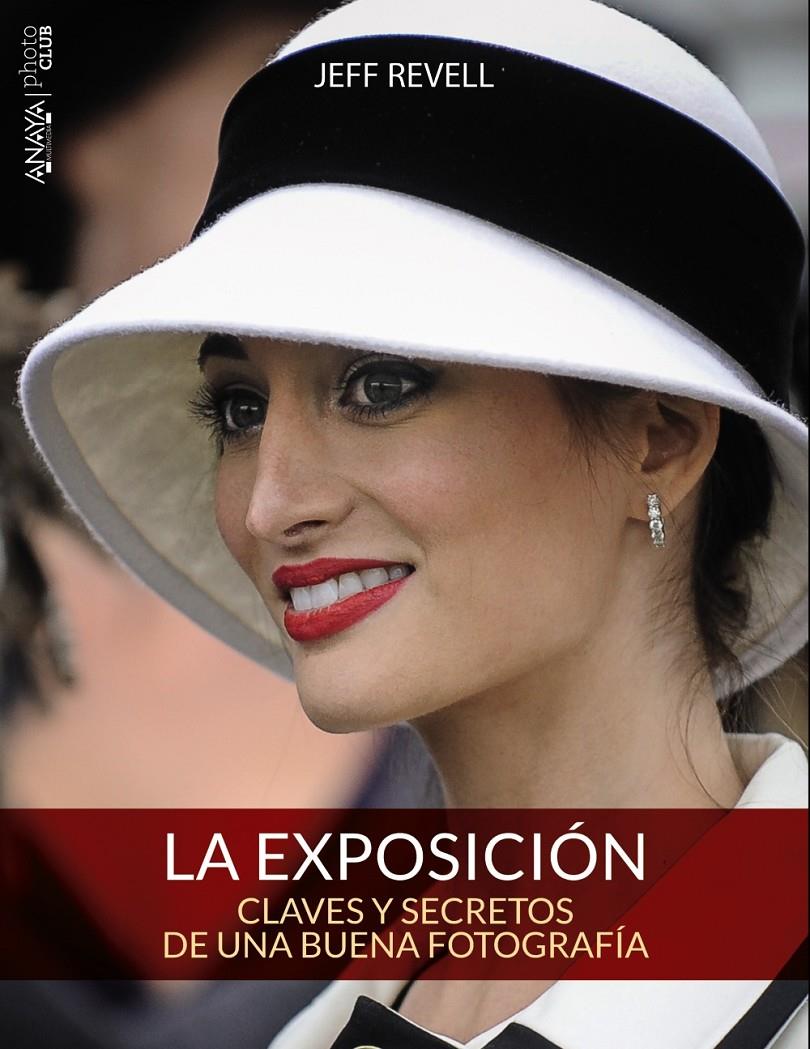 LA EXPOSICIÓN CLAVES Y SECRETOS DE UNA BUENA FOTOGRAFÍA | 9788441536012 | JEFF REVELL | Llibreria Ombra | Llibreria online de Rubí, Barcelona | Comprar llibres en català i castellà online