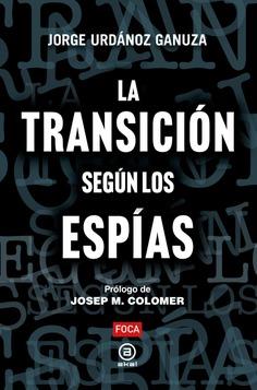 LA TRANSICIÓN SEGÚN LOS ESPÍAS | 9788416842889 | URDÁNOZ GANUZA, JORGE | Llibreria Ombra | Llibreria online de Rubí, Barcelona | Comprar llibres en català i castellà online