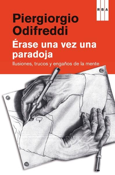 ÉRASE UNA VEZ UNA PARADOJA ILUSIONES TRUCOS Y ENGAÑOS DE LA MENTE | 9788490069936 | PIERGIORGIO ODIFREDDI | Llibreria Ombra | Llibreria online de Rubí, Barcelona | Comprar llibres en català i castellà online