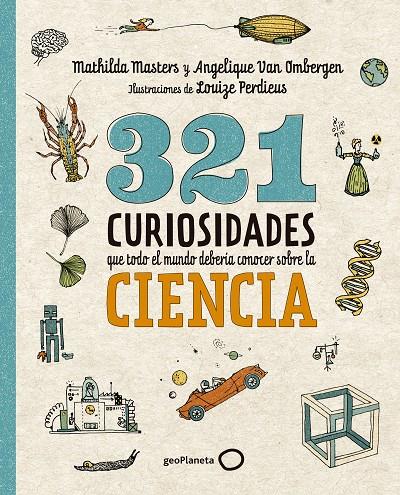 321 CURIOSIDADES QUE TODO EL MUNDO DEBERÍA CONOCER SOBRE LA CIENCIA | 9788408289876 | MASTERS, MATHILDA/VAN OMBERGEN, ANGELIQUE | Llibreria Ombra | Llibreria online de Rubí, Barcelona | Comprar llibres en català i castellà online